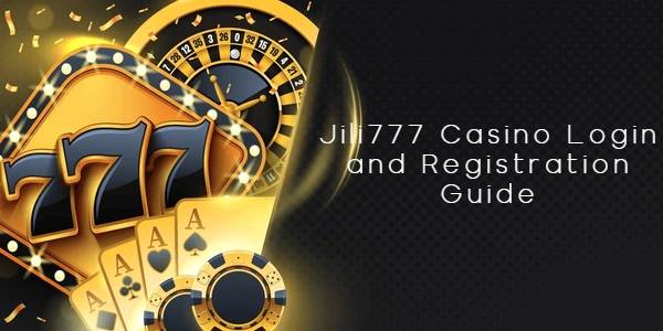 Jili777 Casino Login and Registration Guide