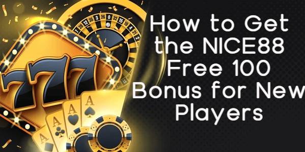 How to Get the NICE88 Free 100 Bonus